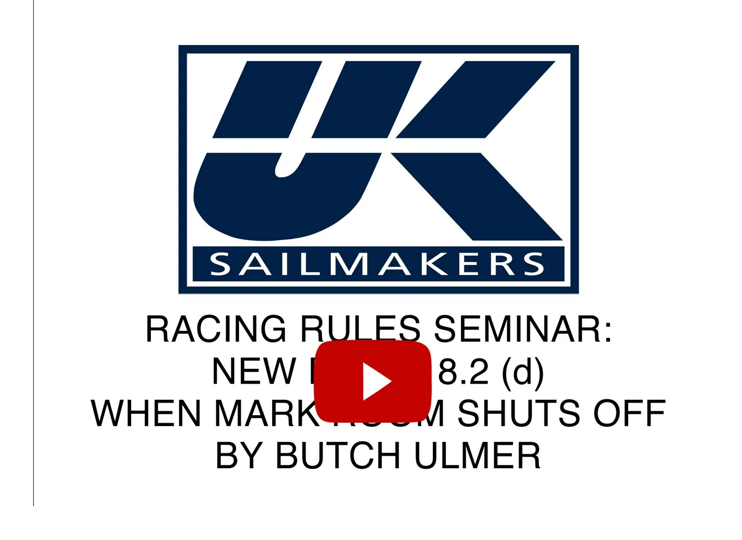 Title card with UK Sailmakers logo and YouTube play button: Racing Rules Seminar, new rule 18.2(d) by Butch Ulmer